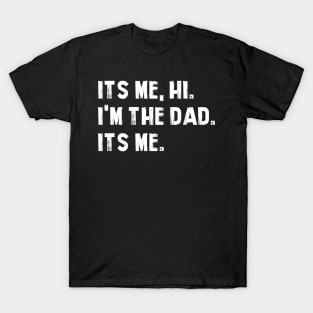 Fathers Day Its Me Hi I'm The Dad Its Me T-Shirt